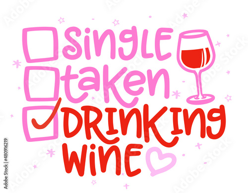 Single, taken, drinking Wine - relationship status for Social distancing poster with text for self quarantine. Hand letter script motivation for anti Valentine's day message. 