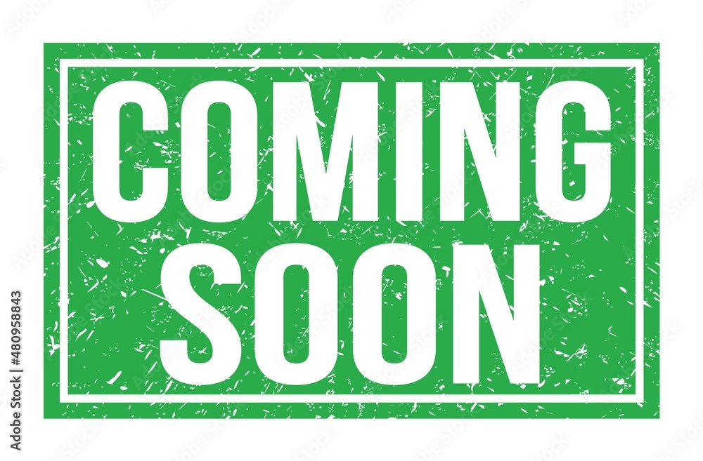 COMING SOON, words on green rectangle stamp sign COMING SOON, words on green rectangle stamp sign