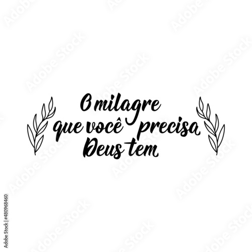 The miracle you need God has in Portuguese. Lettering. Ink illustration. Modern brush calligraphy.