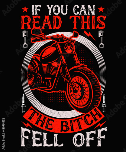 if you can read this the bitch fell off Biker T-shirt Design, Motorcycle T-shirt