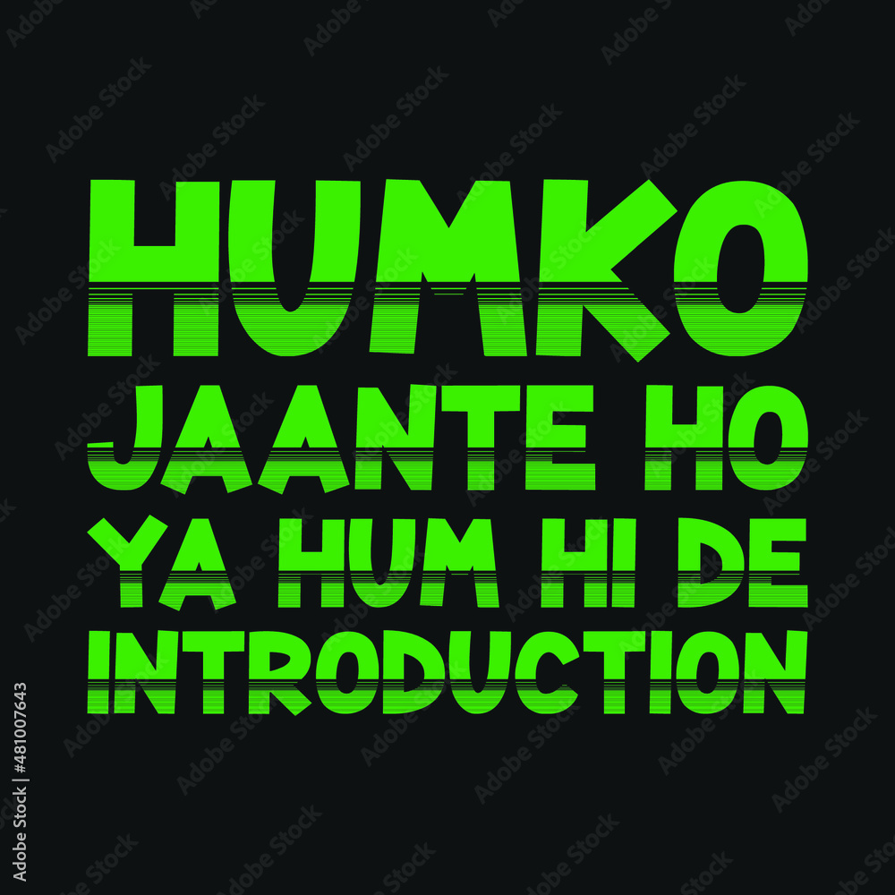 Humko Jaante ho ya hum hi de introduction. A typographical design in Hindi that means Humko Jaante ho ya hum hi de introduction. A typographical design in Hindi that means