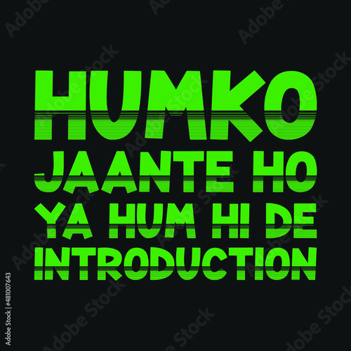 Humko Jaante ho ya hum hi de introduction. A typographical design in Hindi that means "Do you know me or else I have to introduce myself."