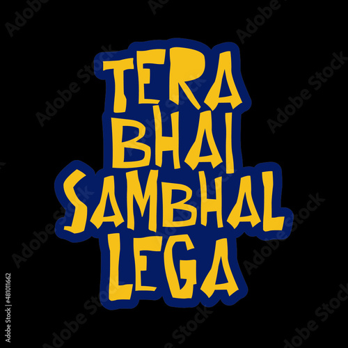 Tera Bhai Sambhal Lega. A typographical design in Hindi means 
