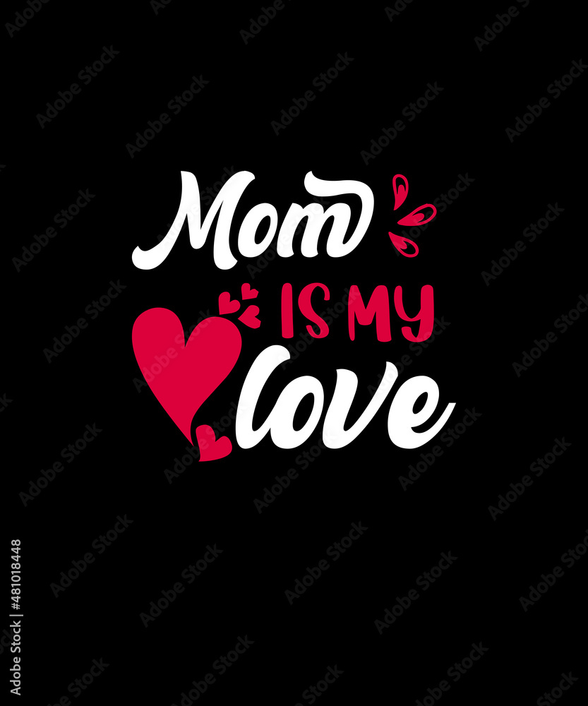 Mom is My Love t-shirt design Mom is My Love t-shirt design