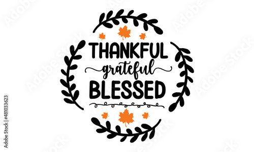 thankful grateful blessed - Vector autumn quote with autumn maple leaves isolated on white background. For card, print, invitation, t-shirt design, harvest, thanksgiving party Sublimation Print.