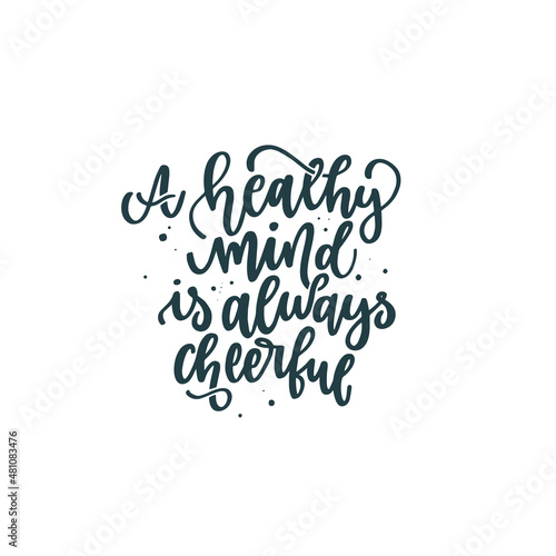 Positive quote hand drawn color vector lettering A healthy mind is always cheerful. Abstract drawing with text isolated on white background
