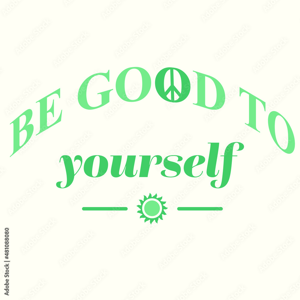 Fototapeta premium BE GOOD TO YOURSELF VECTOR GRAPHIC