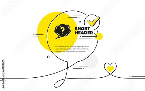 Question mark icon. Continuous line check mark chat bubble. Quiz chat bubble sign. Question mark icon in chat comment. Talk with heart banner. Vector