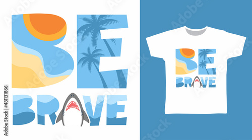 Be brave typography with shark tees design concept