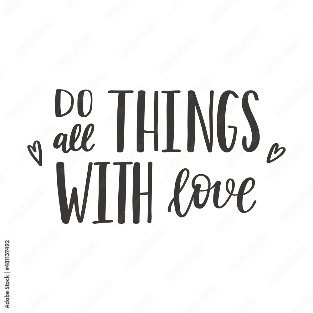 The handwritten phrase Do all things with love. Hand lettering. Words on the theme of Valentine's Day. Black and white vector silhouette isolated on a white background.