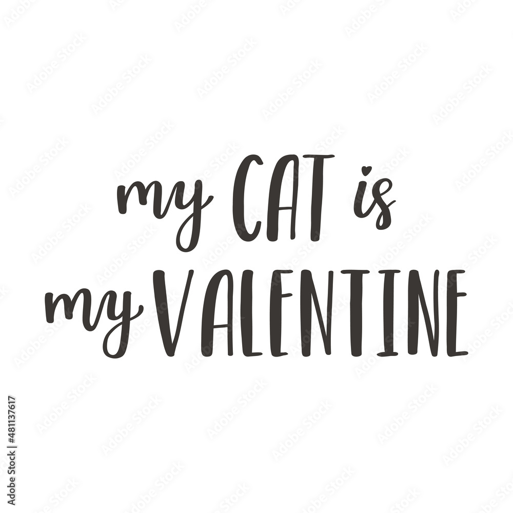 The handwritten phrase My cat is my Valentine. Hand lettering. Words on the theme of Valentine's Day. Black and white vector silhouette isolated on a white background.