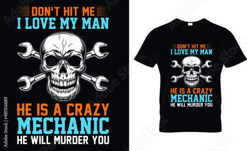 Don't Hit Me I Love My Man He Is A Crazy Mechanic He Will Murder You T-Shirt 