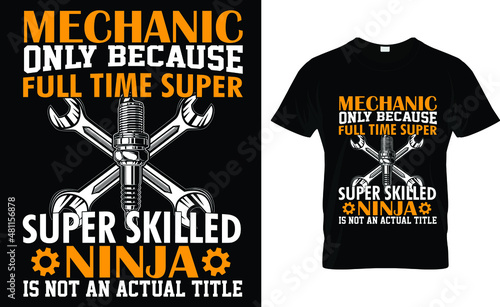 Mechanic Only Because Full Time Super Super Skilled Ninja T-Shirt 