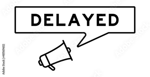 Megaphone icon with speech bubble in word delayed on white background