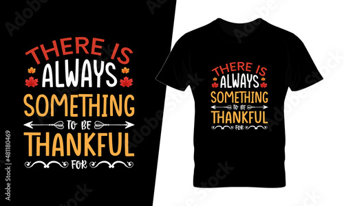 There is always something to be thankful t shirt design vector. This design you can be used in bags, posters, sticker, mugs and also different print items.
