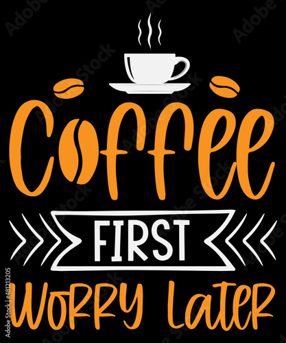 Coffee first worry later T-shirt design
