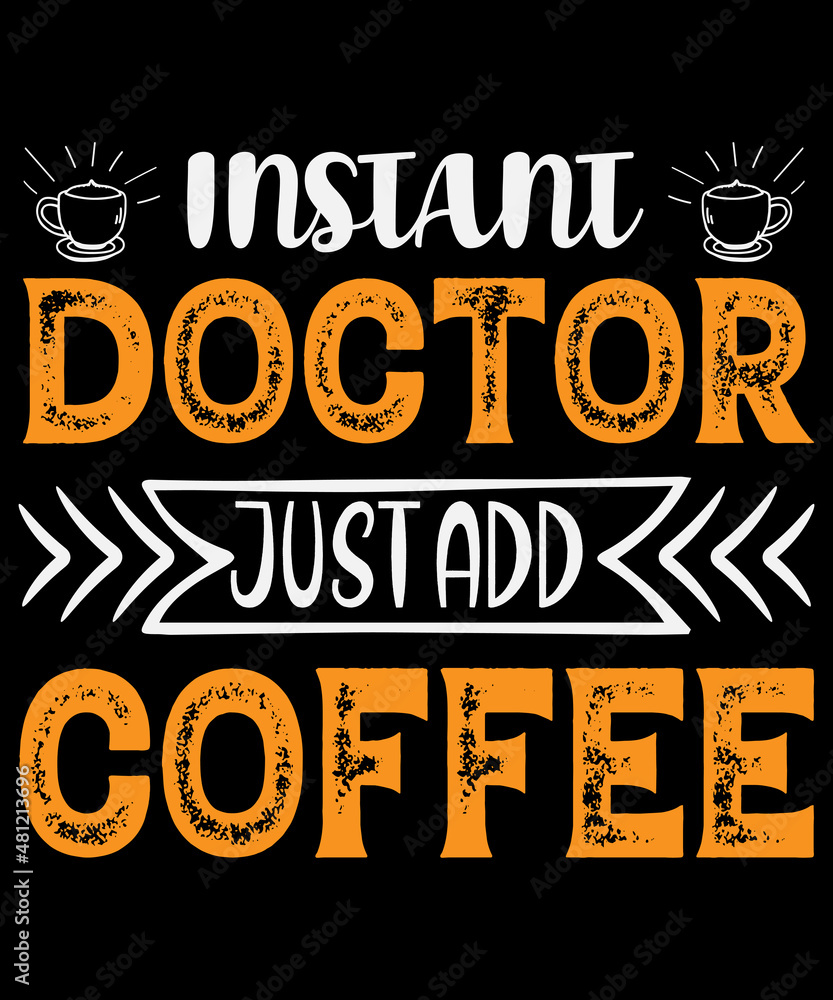 Fototapeta premium Instant doctor just add coffee T-shirt design