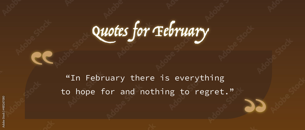 This collection of inspirational quotes for February is sure to get your mind moving and motivate you to positive action as we inch closer to the end of winter. Welcome, February! This collection of inspirational quotes for February is sure to get your mind moving and motivate you to positive action as we inch closer to the end of winter. Welcome, February!