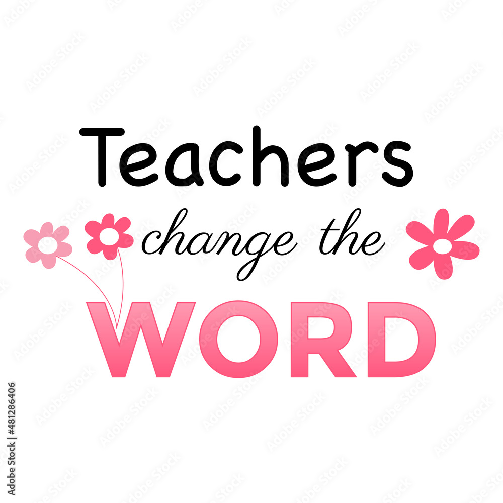 Teachers change the word inspirational teacher quote vector design cards and prints. Black and pin colors. Printable vector Illustration. T shirt print design, typography poster.. Teachers change the word inspirational teacher quote vector design cards and prints. Black and pin colors. Printable vector Illustration. T shirt print design, typography poster..