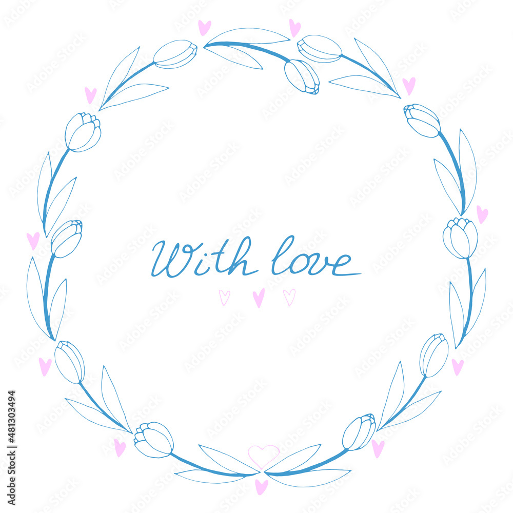 With love - lettering. Vector round frame, wreath from outline tulips and hearts. Hand drawn doodle isolated. Background, border, title for greeting card, wedding, birthday, Valentine's Day