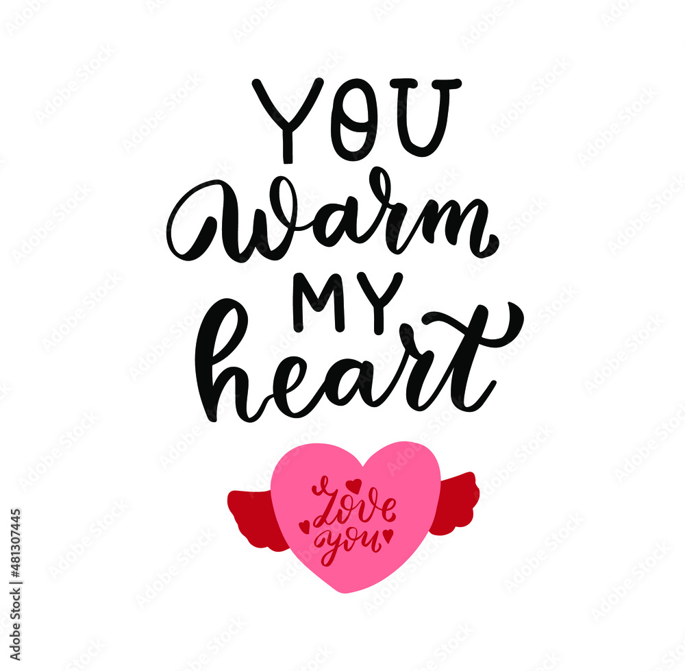 You warm my heart. Happy Valentines Day hand lettering quote. Greeting card wallpaper t shirt desig element. Modern calligraphy hand written background text. 