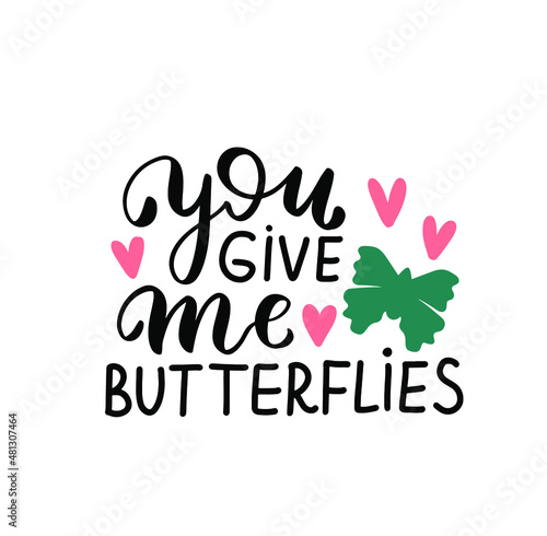 You give me butterflies. Happy Valentines Day hand lettering quote. Greeting card wallpaper t shirt desig element. Modern calligraphy hand written background text. 