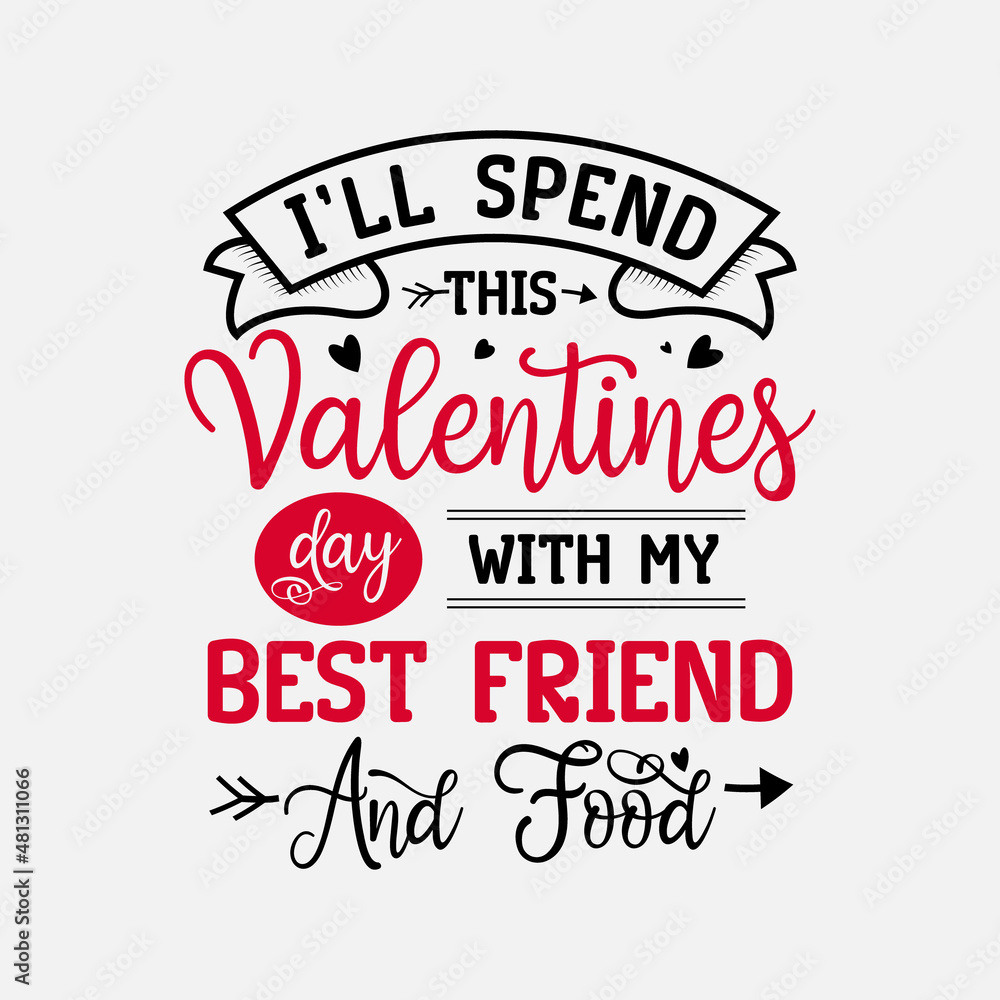 I’ll Spend This Valentines Day With My Best Friend And Food vector illustration , hand drawn lettering with anti valentines day quotes, Valentine designs for t-shirt, poster, print, mug, and for card
