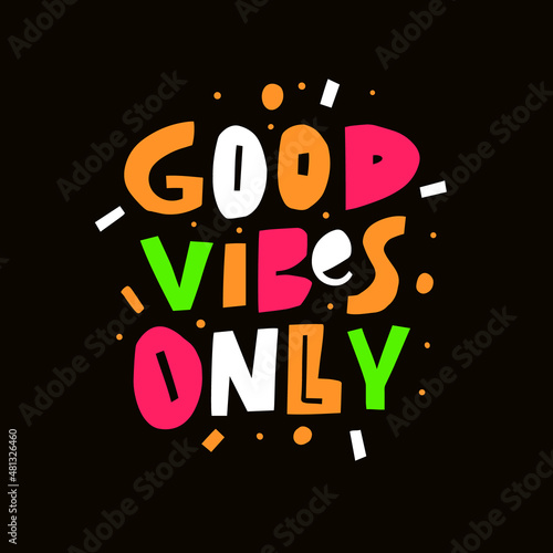 Good Vibes Only phrase. Modern Scandinavian typography poster. Colorful lettering text isolated on black background.