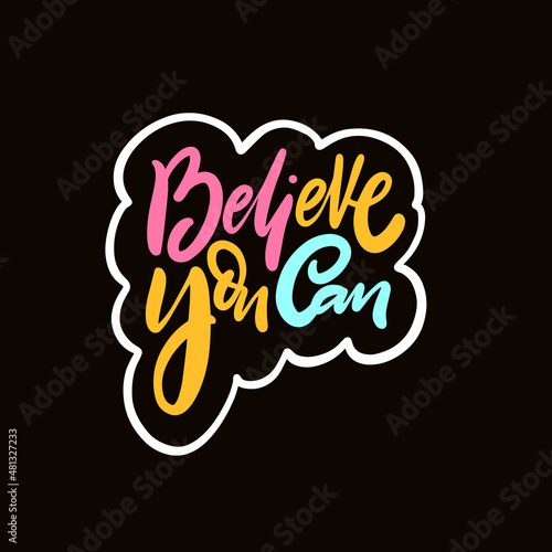 Believe you can. Motivational lettering phrase. Colorful typography isolated on black background.