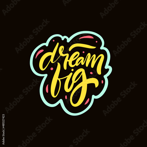Dream big phrase. Modern typography poster. Motivational lettering text.