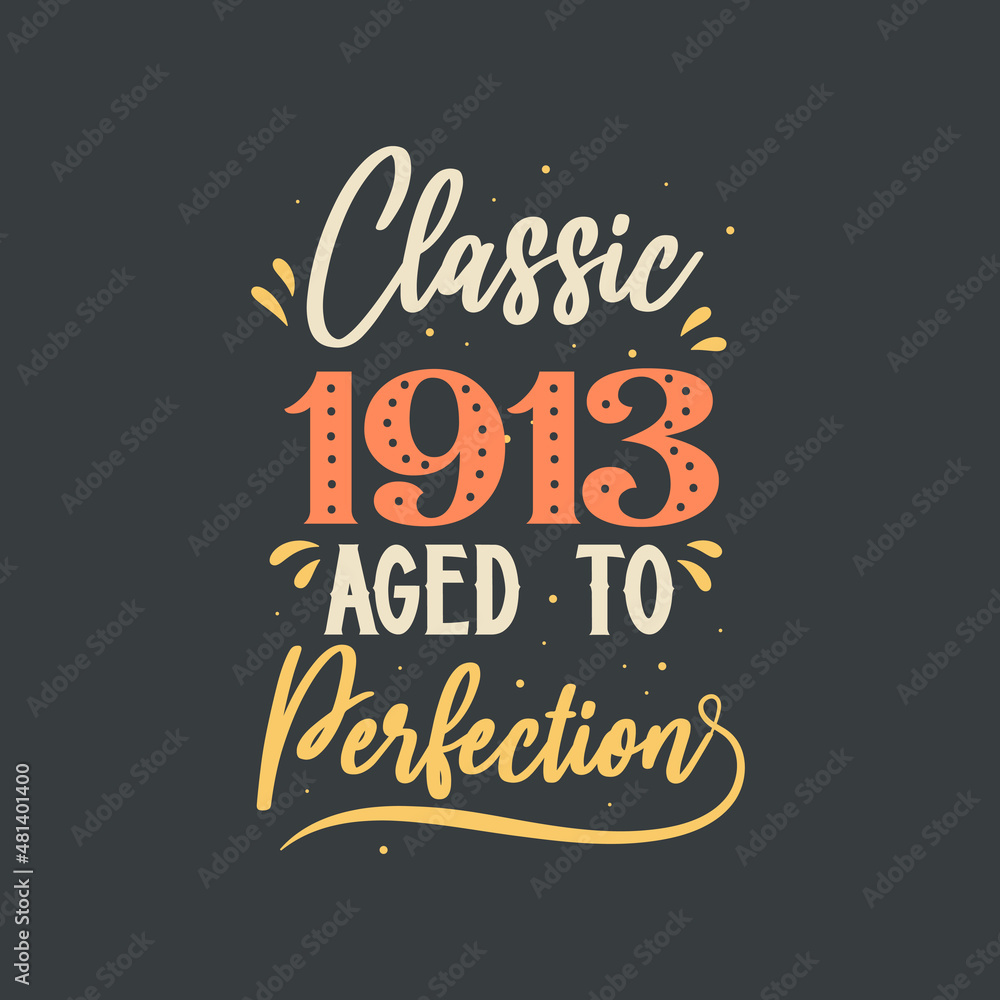 Fototapeta premium Classic 1913 Aged to Perfection. 1913 Vintage Retro Birthday