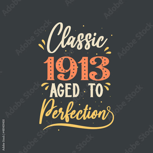 Classic 1913 Aged to Perfection. 1913 Vintage Retro Birthday