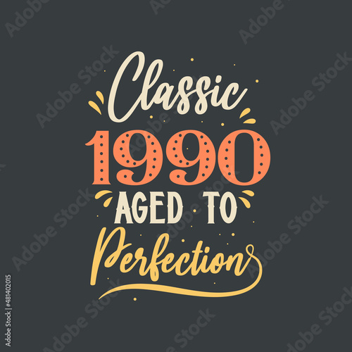 Classic 1990 Aged to Perfection. 1990 Vintage Retro Birthday