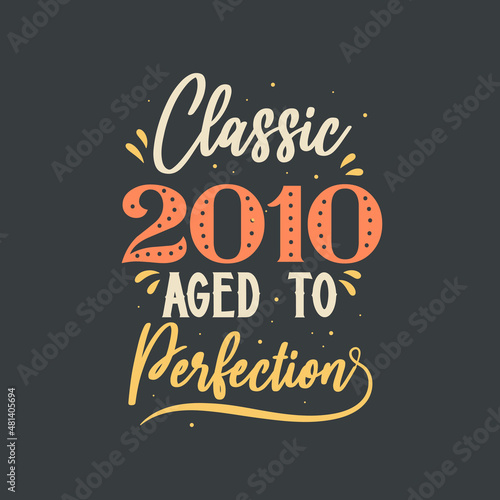 Classic 2010 Aged to Perfection. 2010 Vintage Retro Birthday