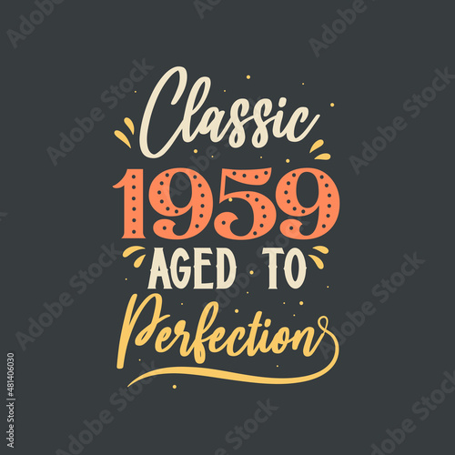 Classic 1959 Aged to Perfection. 1959 Vintage Retro Birthday