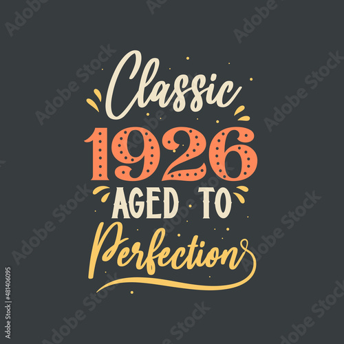 Classic 1926 Aged to Perfection. 1926 Vintage Retro Birthday