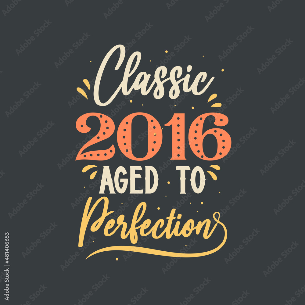 Classic 2016 Aged to Perfection. 2016 Vintage Retro Birthday