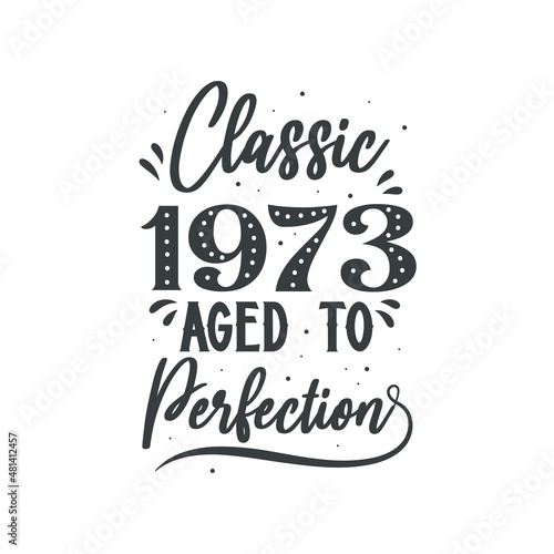 Born in 1973 Vintage Retro Birthday  Classic 1973 Aged to Perfection