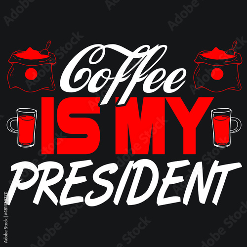 coffee is my president 