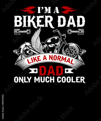 I am a biker dad like a normal dad only much cooler motorcycle t-shirt design