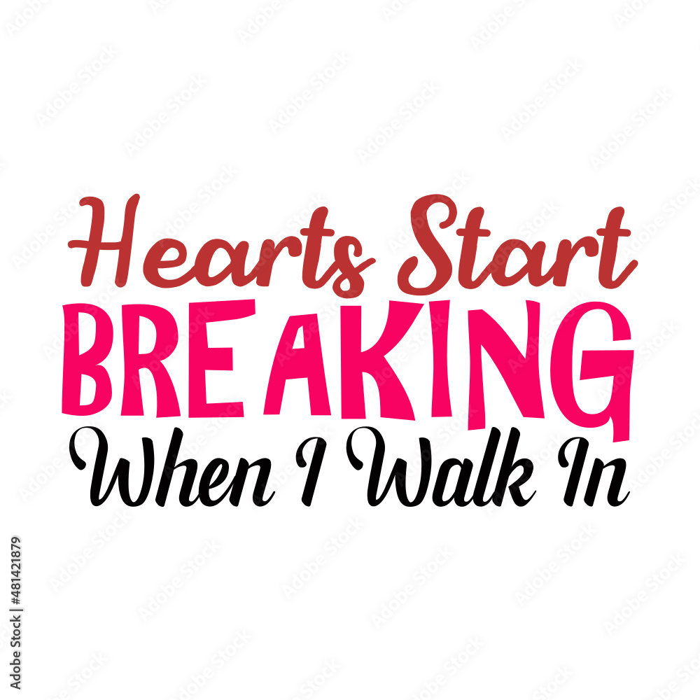Hearts Start Breaking When I Walk In svg