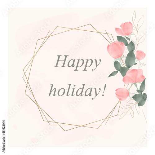 Card template for congratulations, Birthday, Women's Day, Valentine's Day. A postcard with the text of a happy holiday and pink flowers, greenery. Template for printing, publishing and social networks