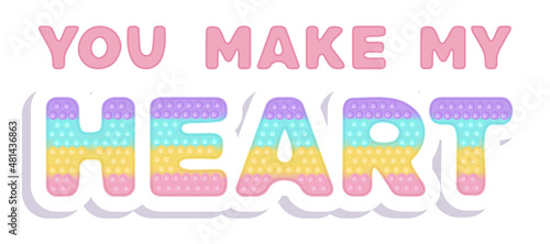 Sign - You make my heart, symbol of Love and Valentines Day in the style of pop it fashionable silicon fidget toys. Lettering in pink color. Vector illustration isolated on white.
