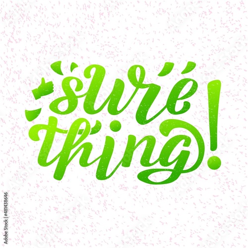 Hand drawn vector phrase Sure thing with color brush style lettering on white textured background for poster, card, banner, social media content, advertising, sticker, invitation, website, template