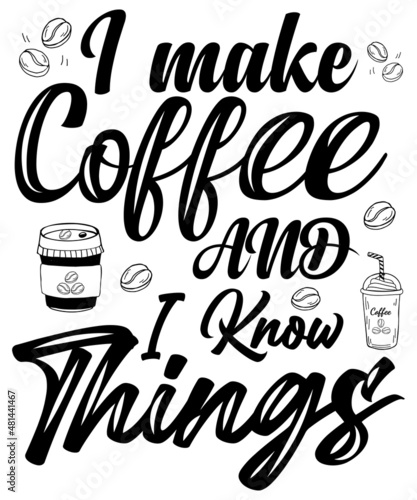 I Make Coffee and I Know Things T-shirt design