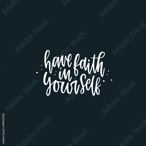 Positive inspirational quote hand drawn color vector lettering Have faith in yourself. Abstract drawing with text isolated on black background