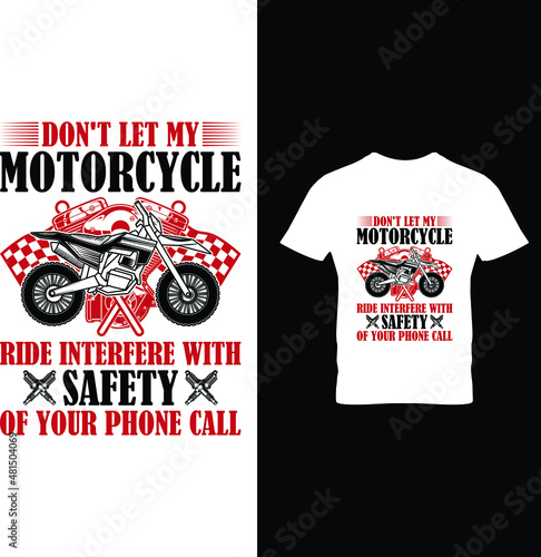 Don't let my motorcycle ride interfere with safety of your...t-shirt