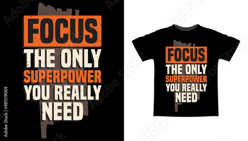 Focus the only superpower you really need typography t-shirt design