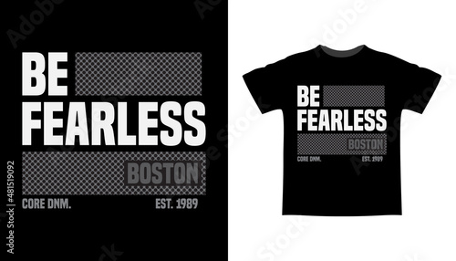 Be fearless typography t-shirt design