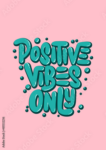 Vector poster with hand drawn unique lettering design element for wall art, decoration, t-shirt prints. Positive vibes only. Motivational and inspirational quote, handwritten typography.